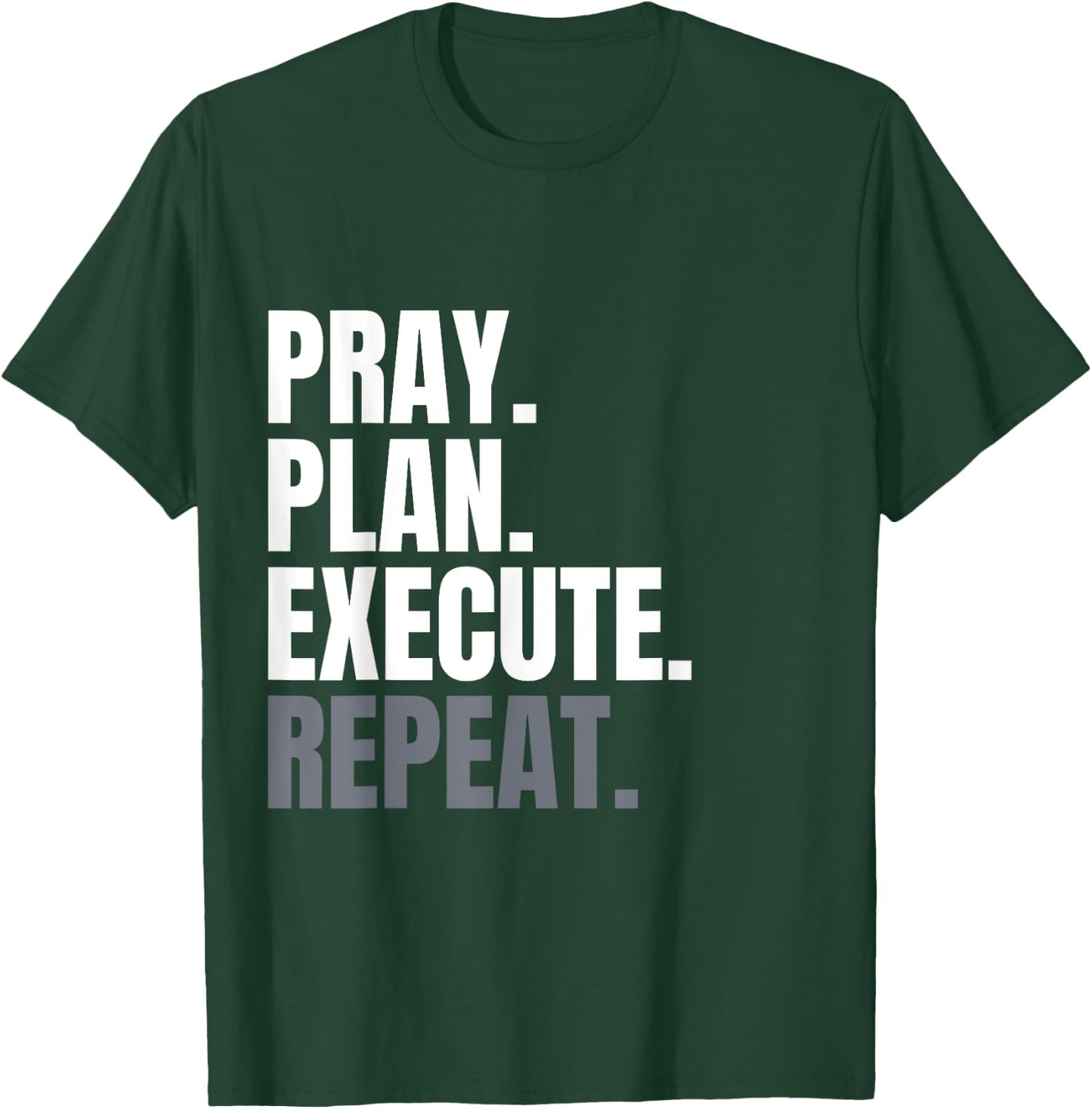 Pray Plan Execute Repeat T-Shirt - T-Shirt | Forest