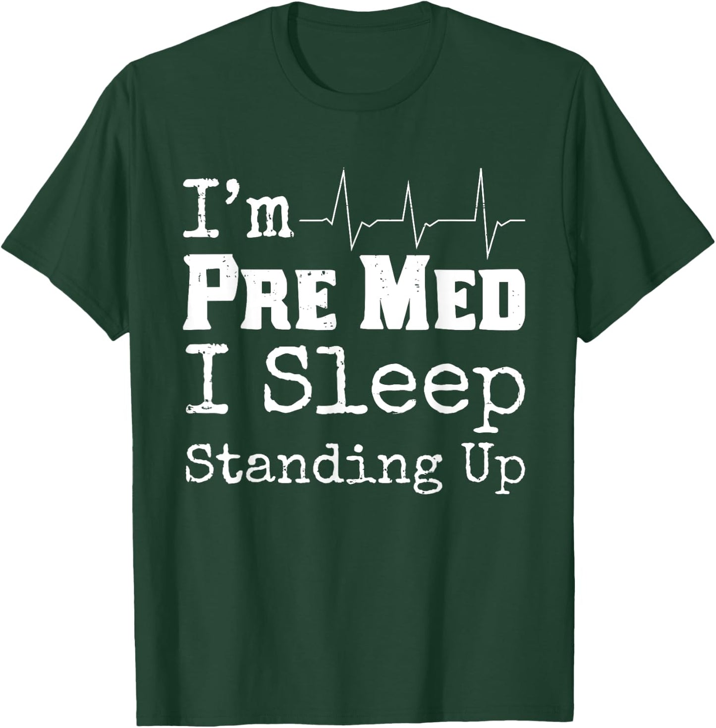 Funny Medical School Pre Med Student Gift I Sleep Standing T-Shirt - T-Shirt | Forest