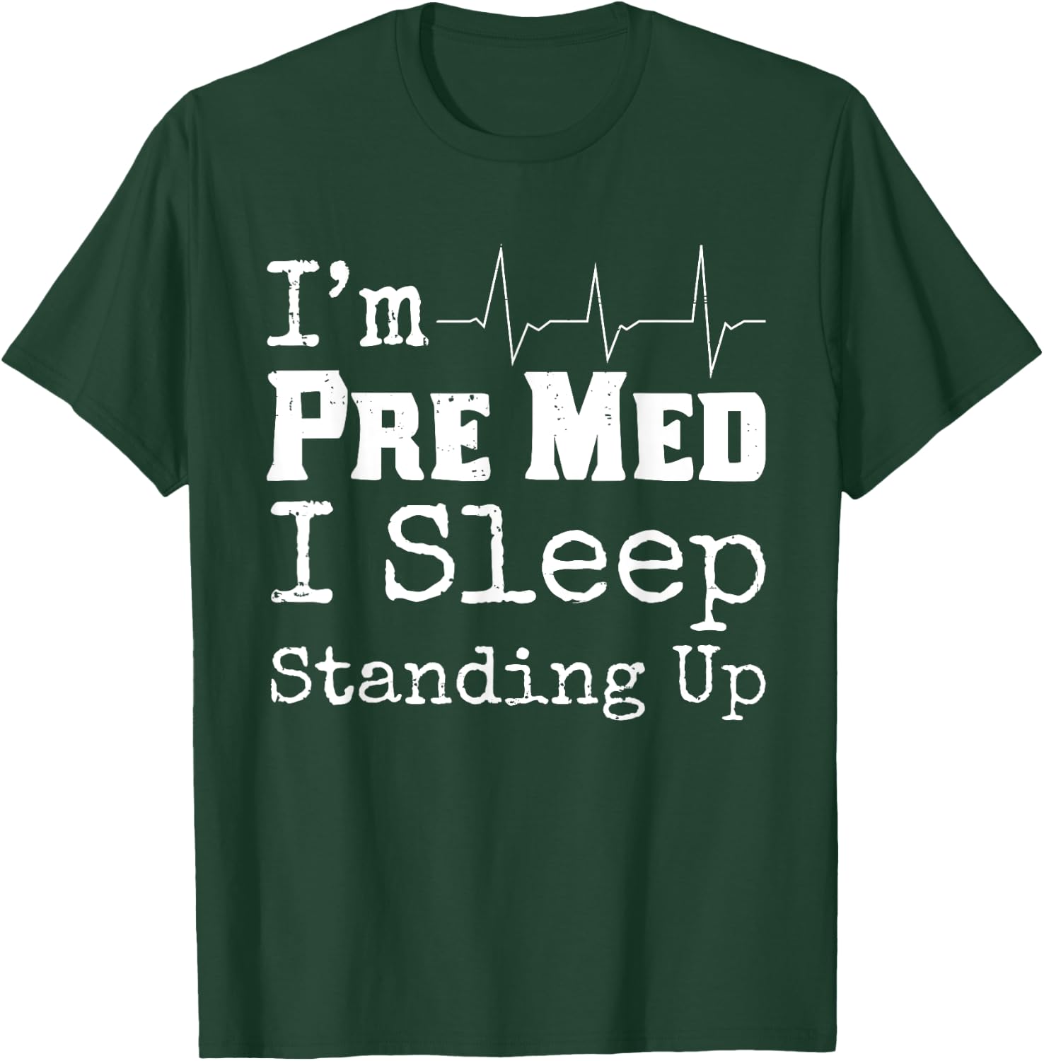 Funny Medical School Pre Med Student Gift I Sleep Standing T-Shirt - T-Shirt | Forest