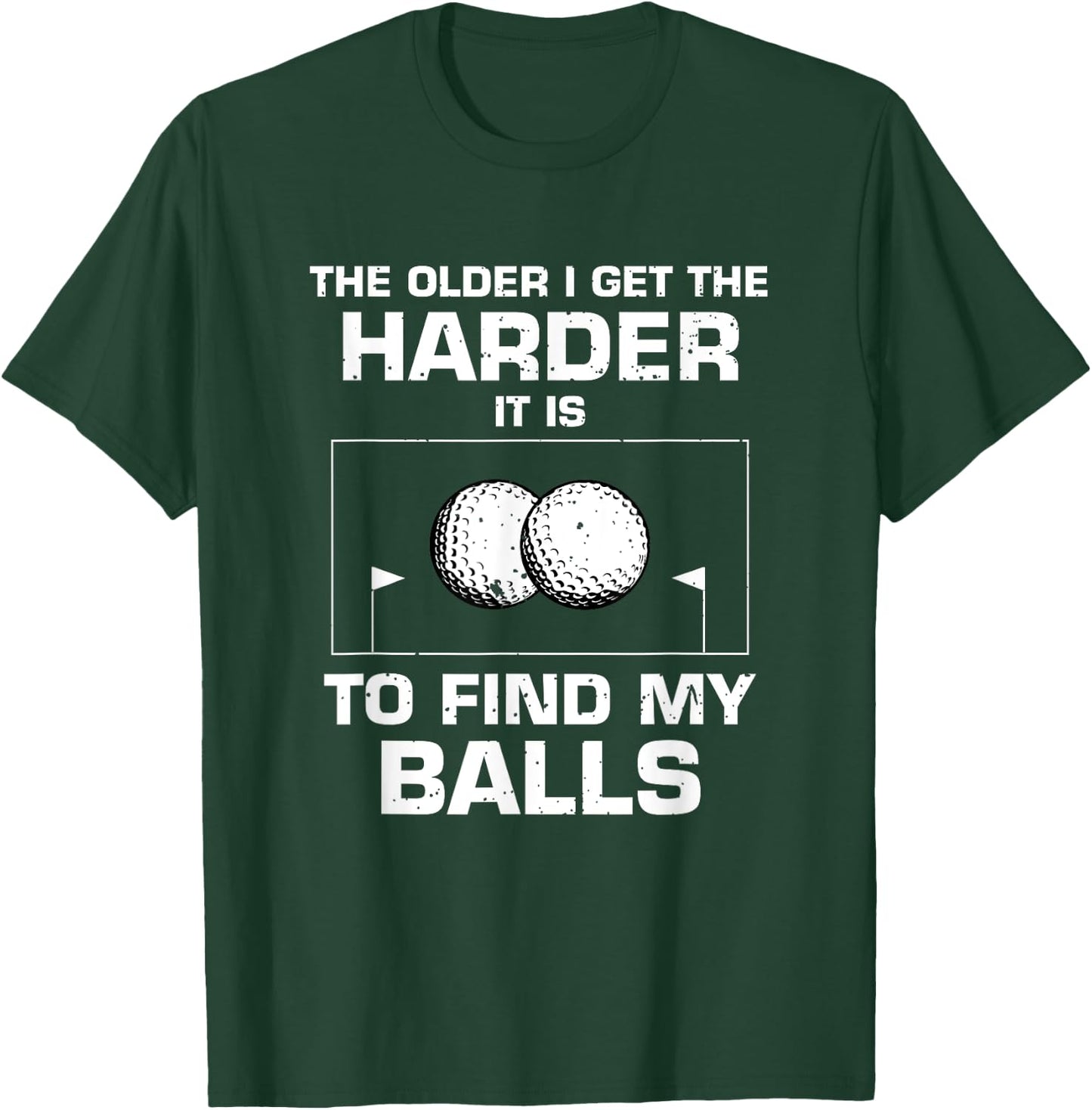 The Older I Get The Harder It Is To Find My Balls Golf Lover T-Shirt - T-Shirt | Forest