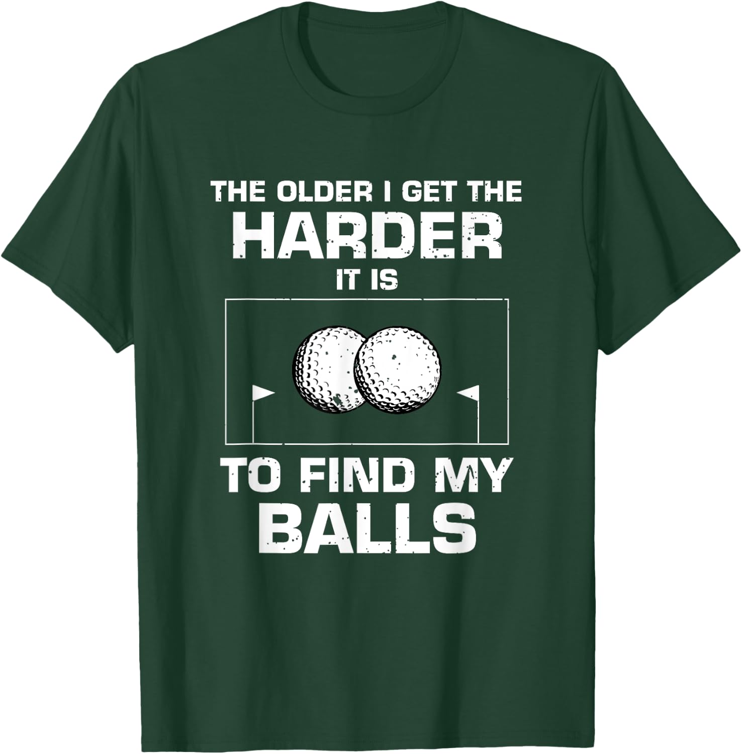 The Older I Get The Harder It Is To Find My Balls Golf Lover T-Shirt - T-Shirt | Forest
