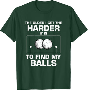 The Older I Get The Harder It Is To Find My Balls Golf Lover T-Shirt - T-Shirt | Forest