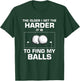 The Older I Get The Harder It Is To Find My Balls Golf Lover T-Shirt - T-Shirt | Forest