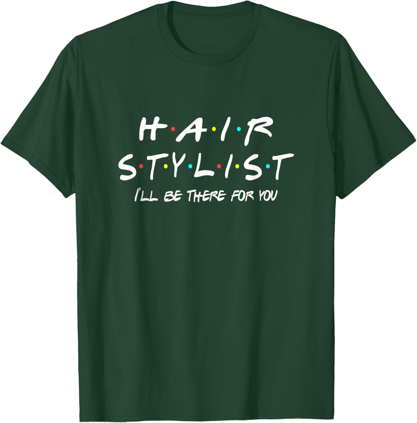 Hair Stylist Friends Themed Unique Gift Funny Women Men T-Shirt - T-Shirt | Forest