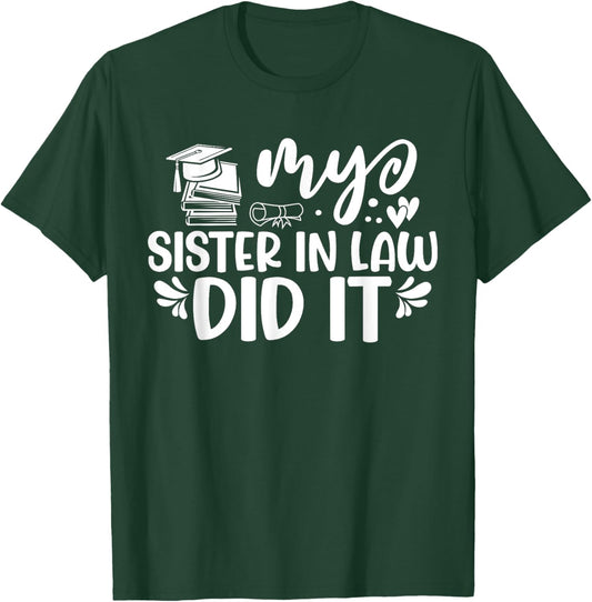 My Sister In Law Did It Graduation Graduated T-Shirt - T-Shirt | Forest