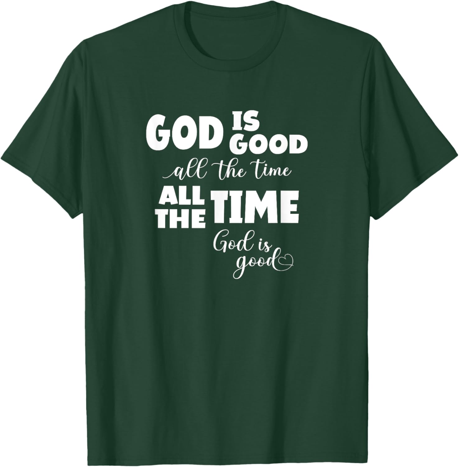 God Is Good All The Time All The Time God Is Good T-Shirt - T-Shirt | Forest