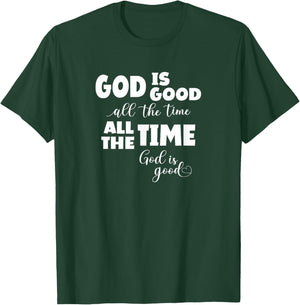 God Is Good All The Time All The Time God Is Good T-Shirt - T-Shirt | Forest