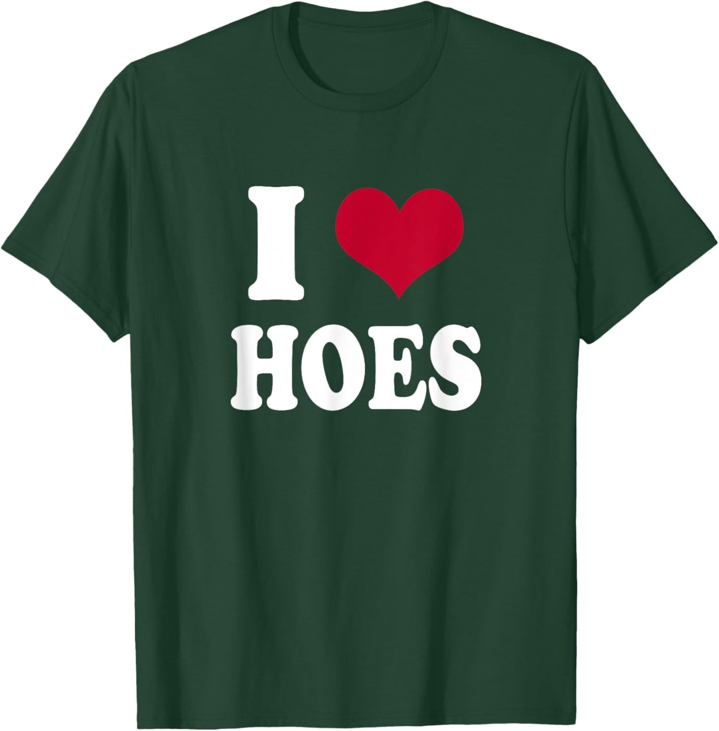 I Heart Hoes T-Shirt - T-Shirt | Forest