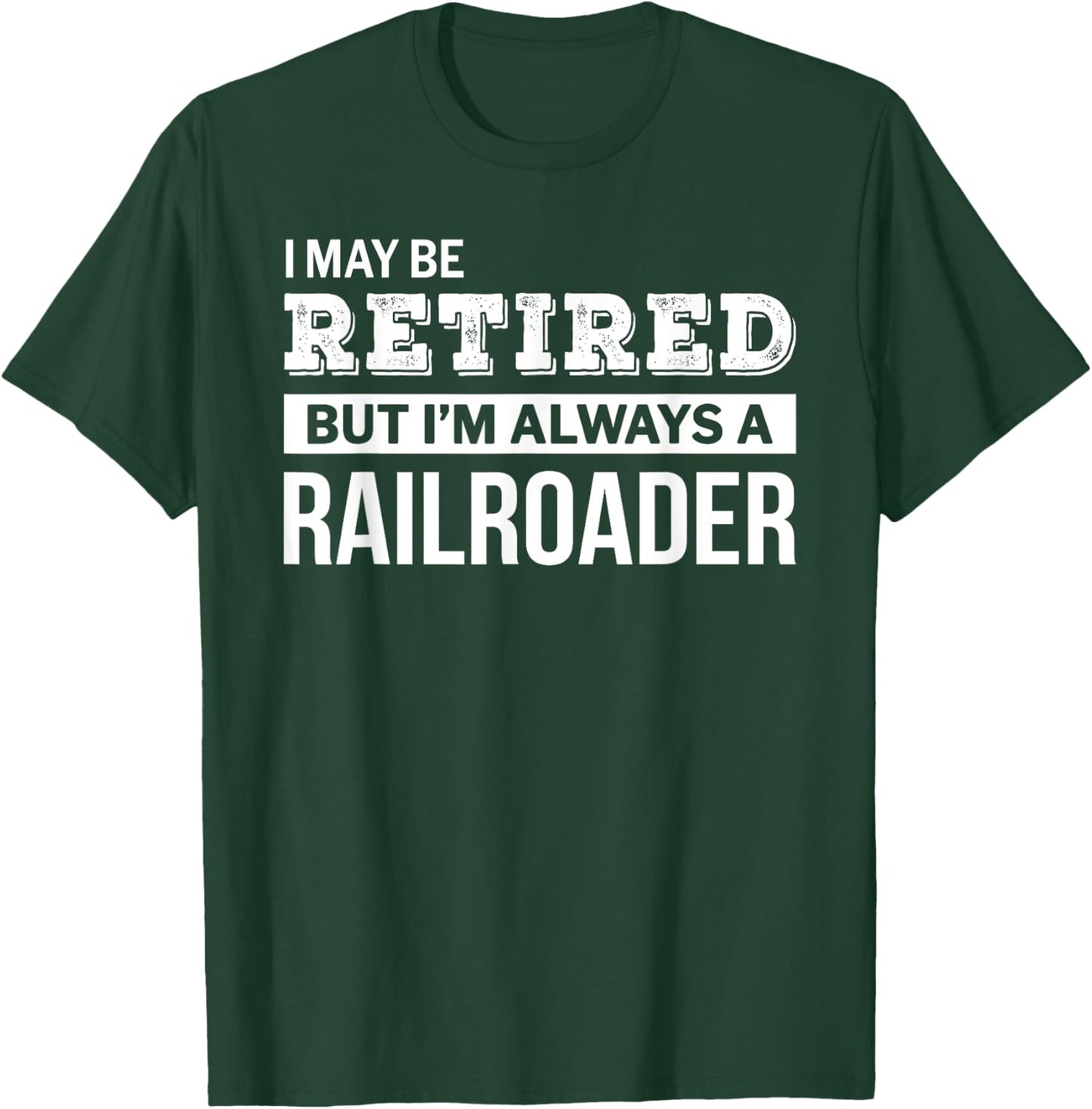 Retired Railroader Gift Funny Retirement T-Shirt - T-Shirt | Forest