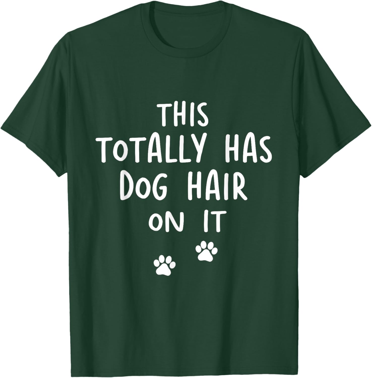 This Totally Has Dog Hair On It Funny Dog Lovers Dog Quote Women T-Shirt - T-Shirt | Forest