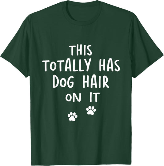 This Totally Has Dog Hair On It Funny Dog Lovers Dog Quote Women T-Shirt - T-Shirt | Forest