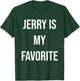 Jerry Is My Favorite T-Shirt - T-Shirt | Forest