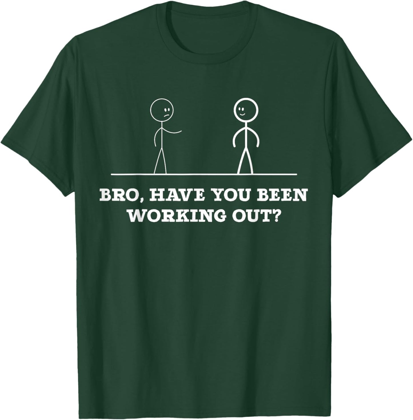 Bro, Have You Been Working Out Funny Stick Figures Gym Jokes T-Shirt - T-Shirt | Forest