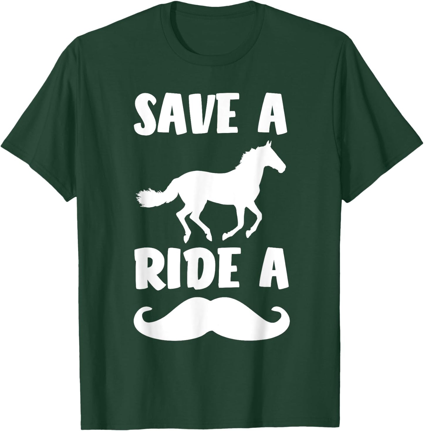 Save A Horse Ride A Mustache Shirt - Free Moustache Rides. T-Shirt - T-Shirt | Forest