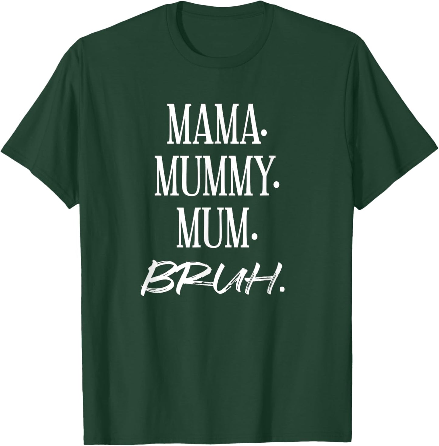 Mama. Mummy. Mom. Bruh. Funny Mother's Day Mother Best T-Shirt - T-Shirt | Forest