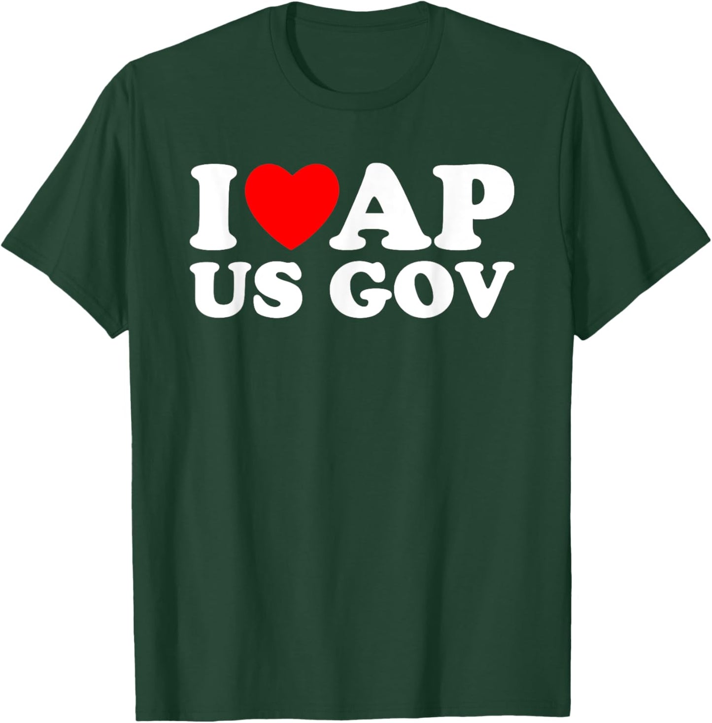 I Love AP US Gov I Heart AP US Gov AP United States Gov T-Shirt - T-Shirt | Forest