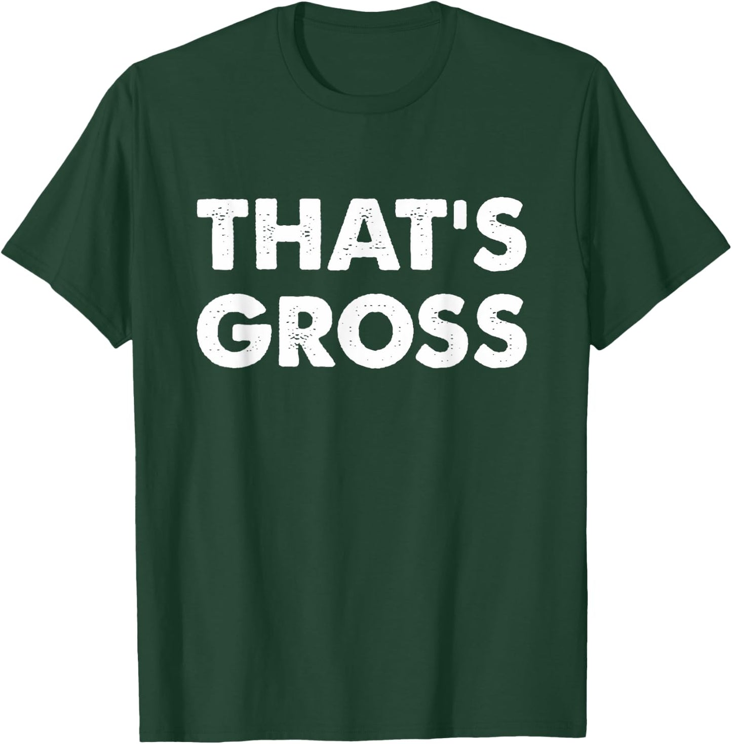 That's Gross T-Shirt - T-Shirt | Forest