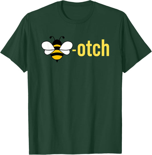 Bee-otch Funny T-Shirt - T-Shirt | Forest