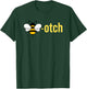 Bee-otch Funny T-Shirt - T-Shirt | Forest