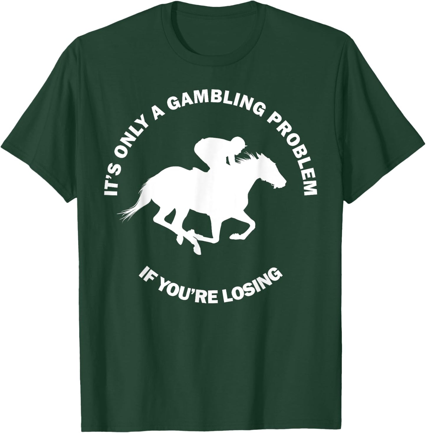 It's Only A Gambling Problem Horse Racing Betting Funny Gift T-Shirt - T-Shirt | Forest
