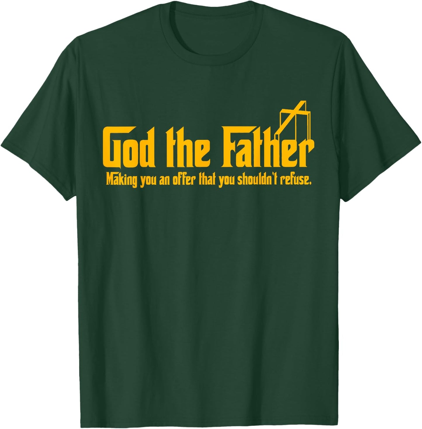 God The Father Making You An Offer Shouldnt Refuse Christian T-Shirt - T-Shirt | Forest