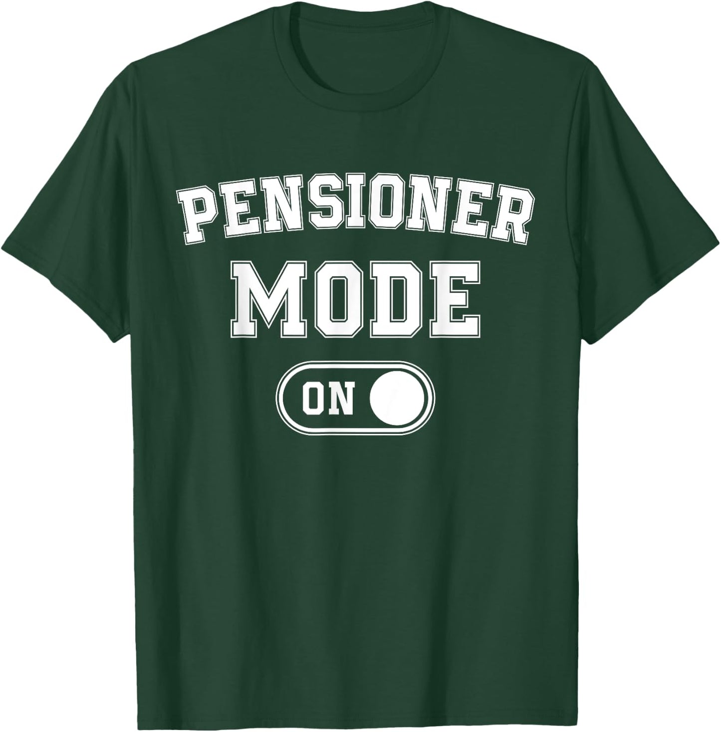 Pensioner Mode On Funny Retired Gift Retirement Retiree T-Shirt - T-Shirt | Forest
