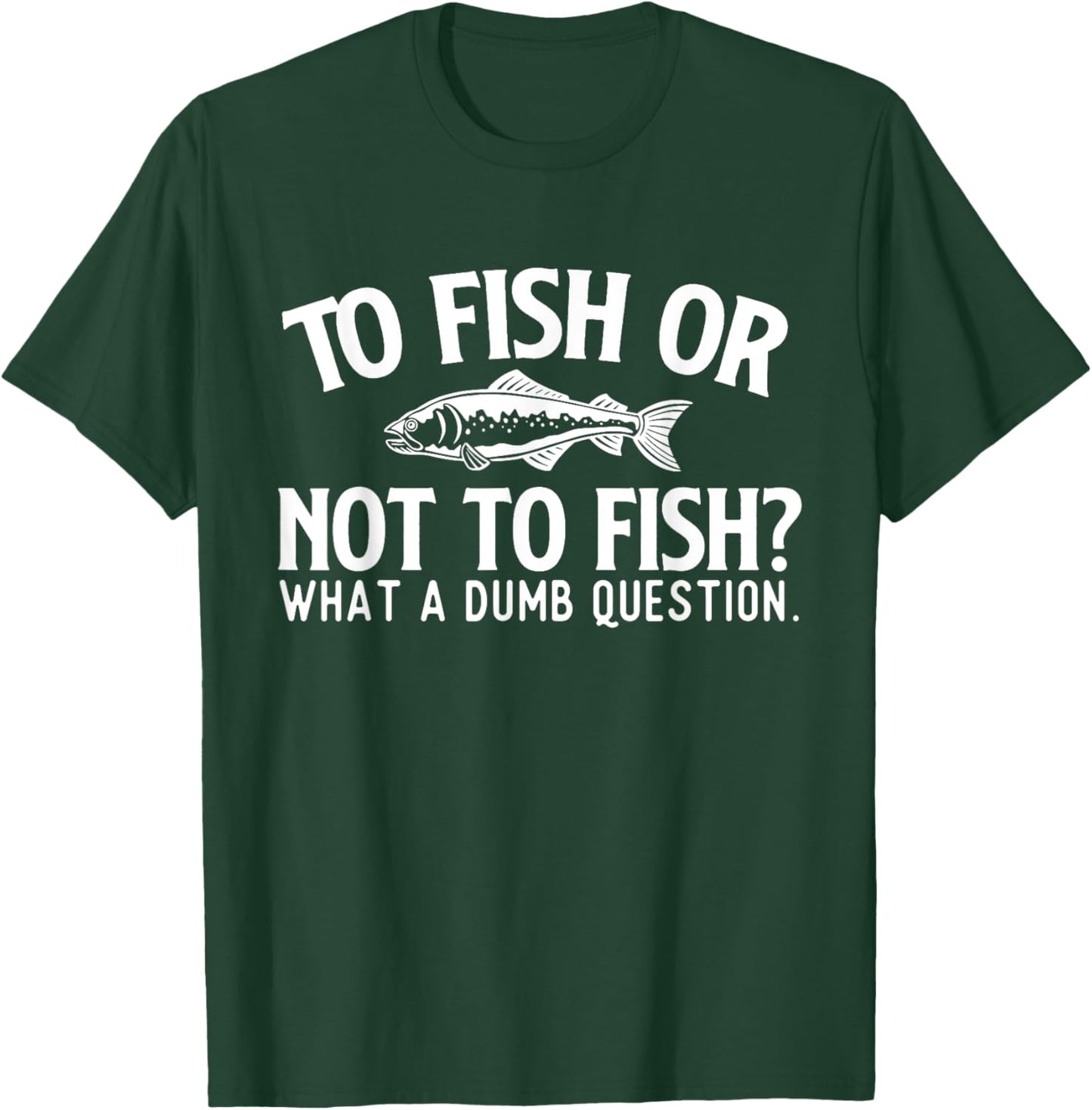 to Fish Or Not to Fish - Fishing Lover Fisherman Angling T-Shirt - T-Shirt | Forest