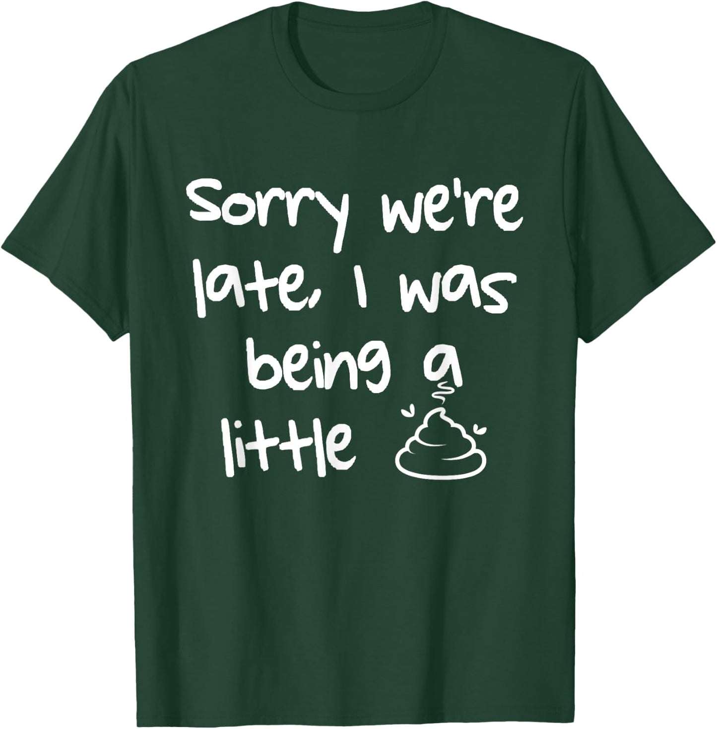 Sorry Were Late I Was Being A Little Shit Funny Meme T-Shirt - T-Shirt | Forest