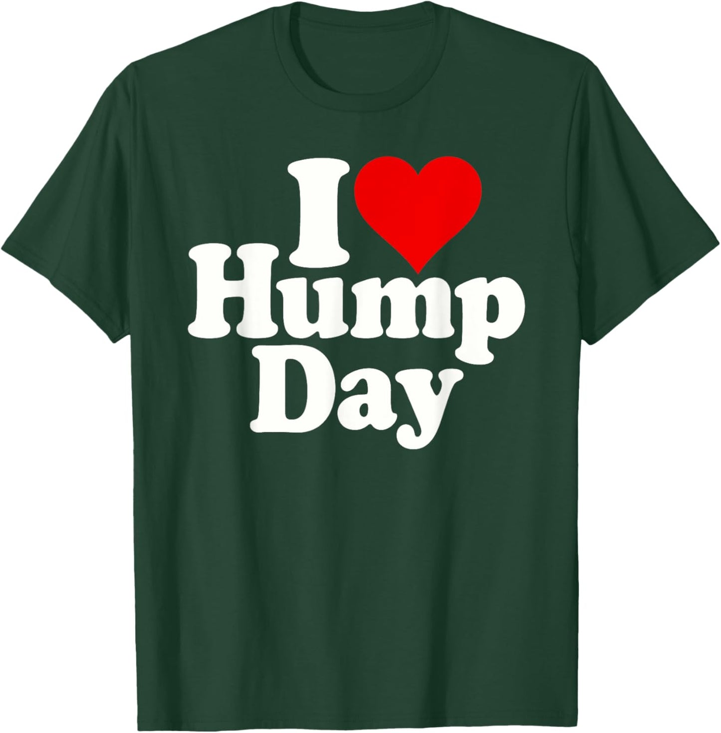 I Love Heart Hump Day Wednesday Midweek Over the Hump T-Shirt - T-Shirt | Forest