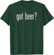 Funny Classic Got Beer Vintage Retro Fun Humor Novelty T-Shirt - T-Shirt | Forest