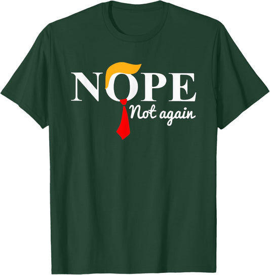 Nope Not Again Funny Trump Apparel Nope Not Again Trump T-Shirt - T-Shirt | Forest
