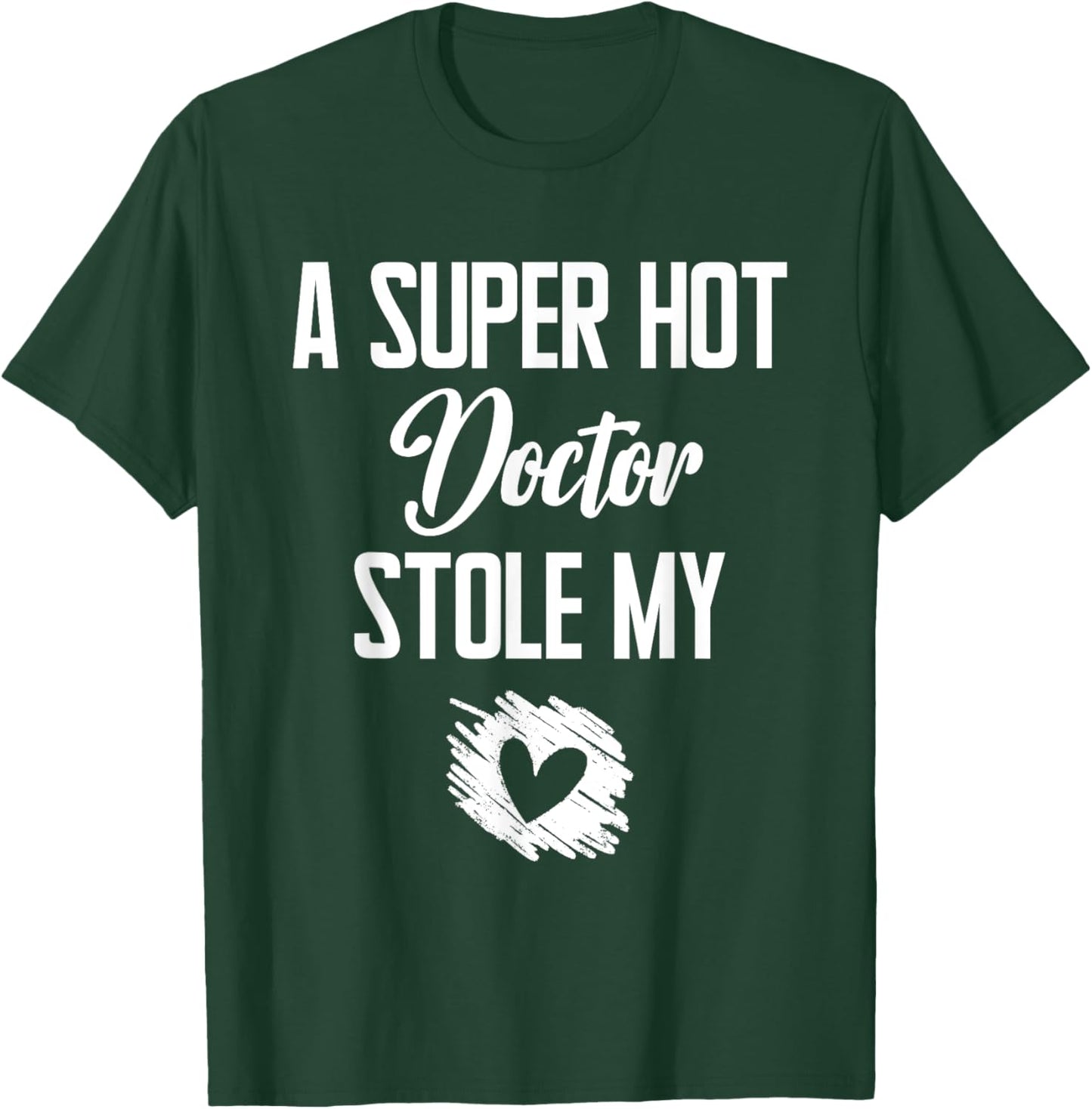 A Super Hot Doctor Stole My Heart Cute I Love T-Shirt - T-Shirt | Forest