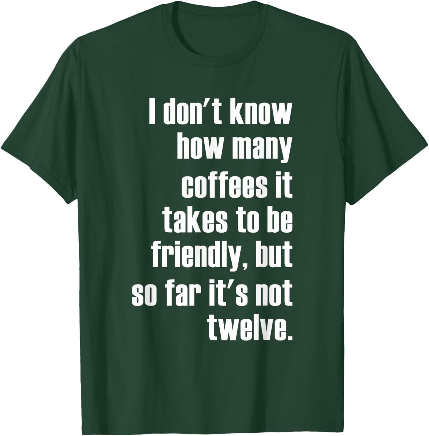 Funny Saying - I Don't Know How Many Coffees T-Shirt - T-Shirt | Forest