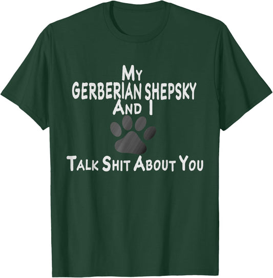 My Gerberian Shepsky And I Talk Shit About You T-Shirt - T-Shirt | Forest