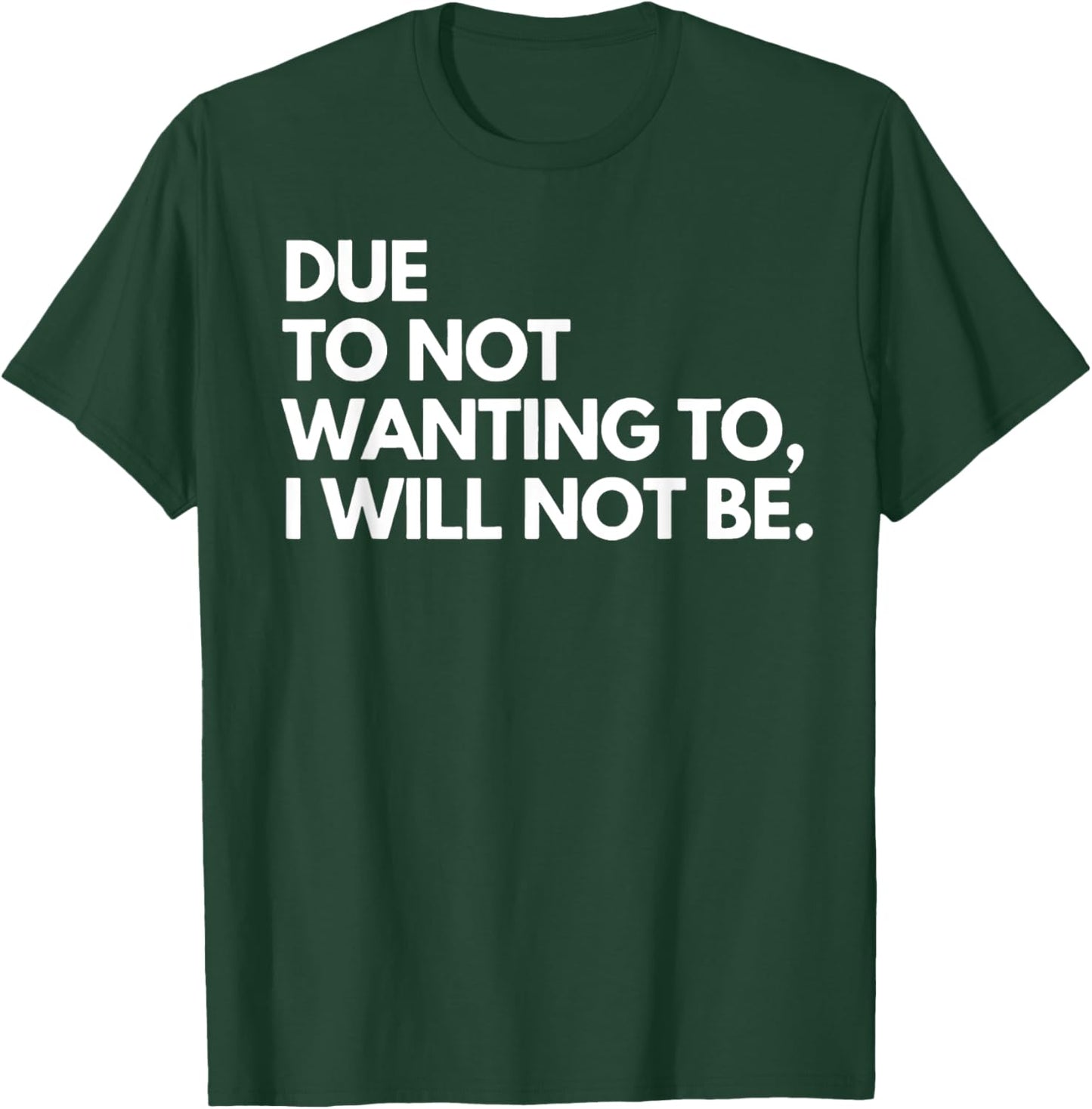 Funny Due To Not Wanting To I Will Not Be - Black - - Small - Letter Print - Birthday - Modern Casual - Sports/Maternity/Traveling T-Shirt - T-Shirt | Forest