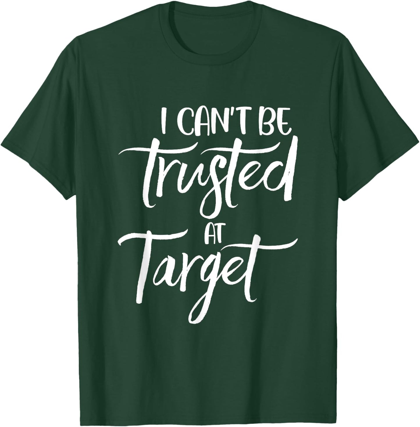 I can't be trusted at target Funny Quote T-Shirt - T-Shirt | Forest