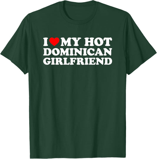 I Love My Hot Dominican Girlfriend T-Shirt - T-Shirt | Forest