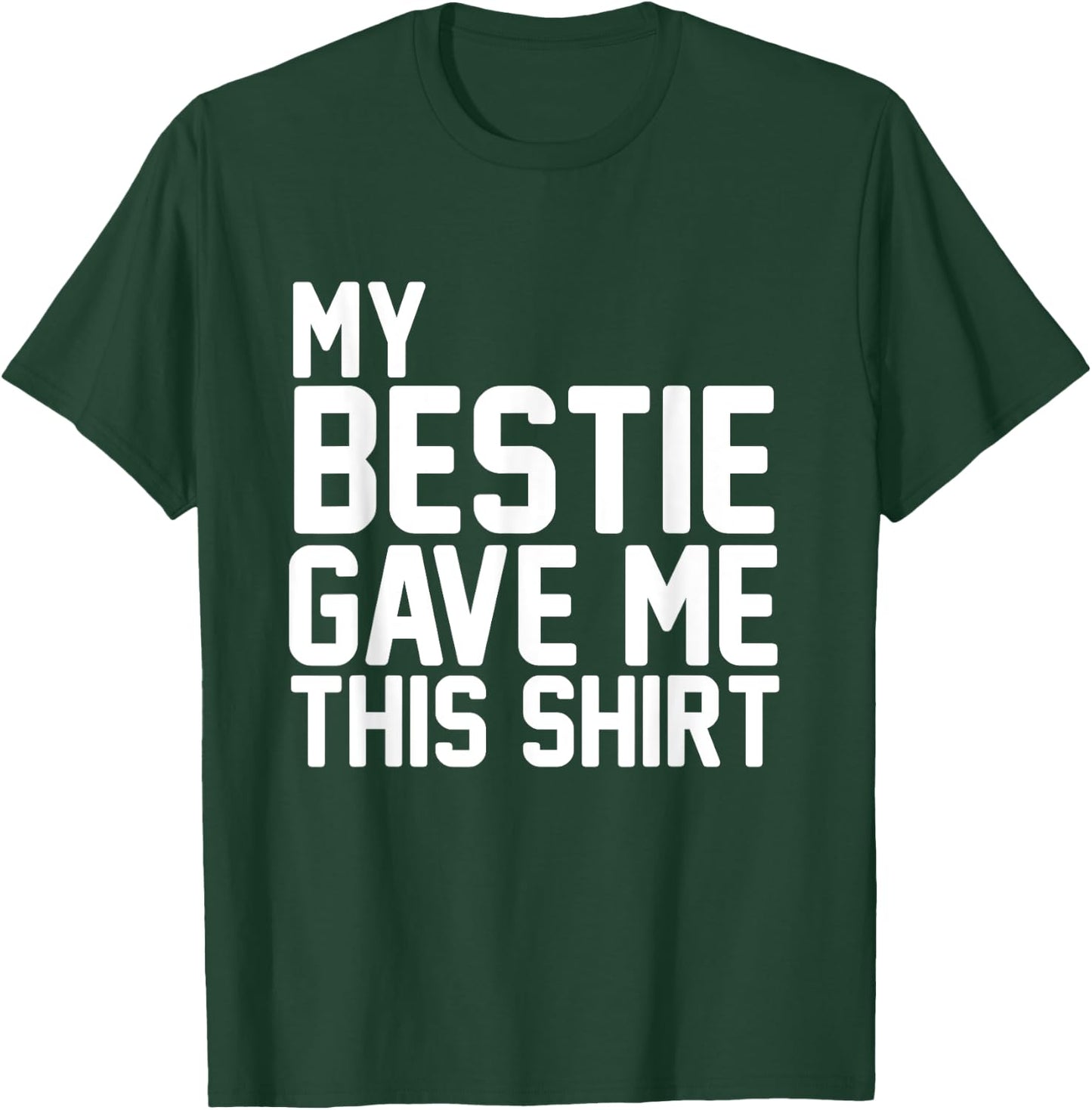 My Bestie Gave Me This Shirt Proud Bestie T-Shirt - T-Shirt | Forest