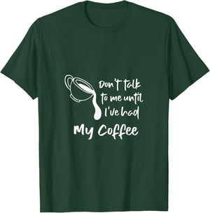 Don't Talk To Me Until I've Had My Coffee T-Shirt - T-Shirt | Forest