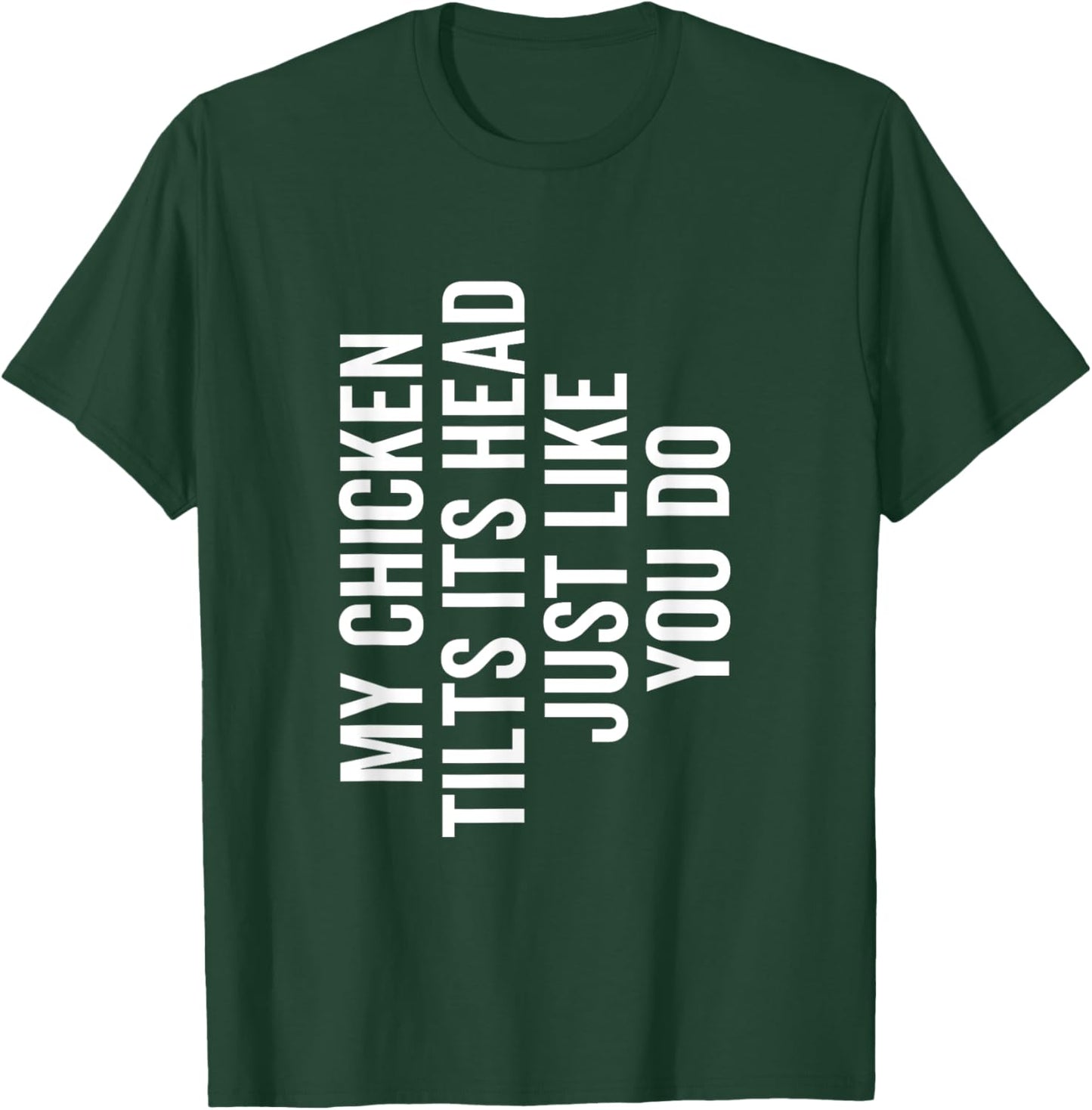 My Chicken Tilts It's Head Just Like You Do Funny Farmer T-Shirt - T-Shirt | Forest