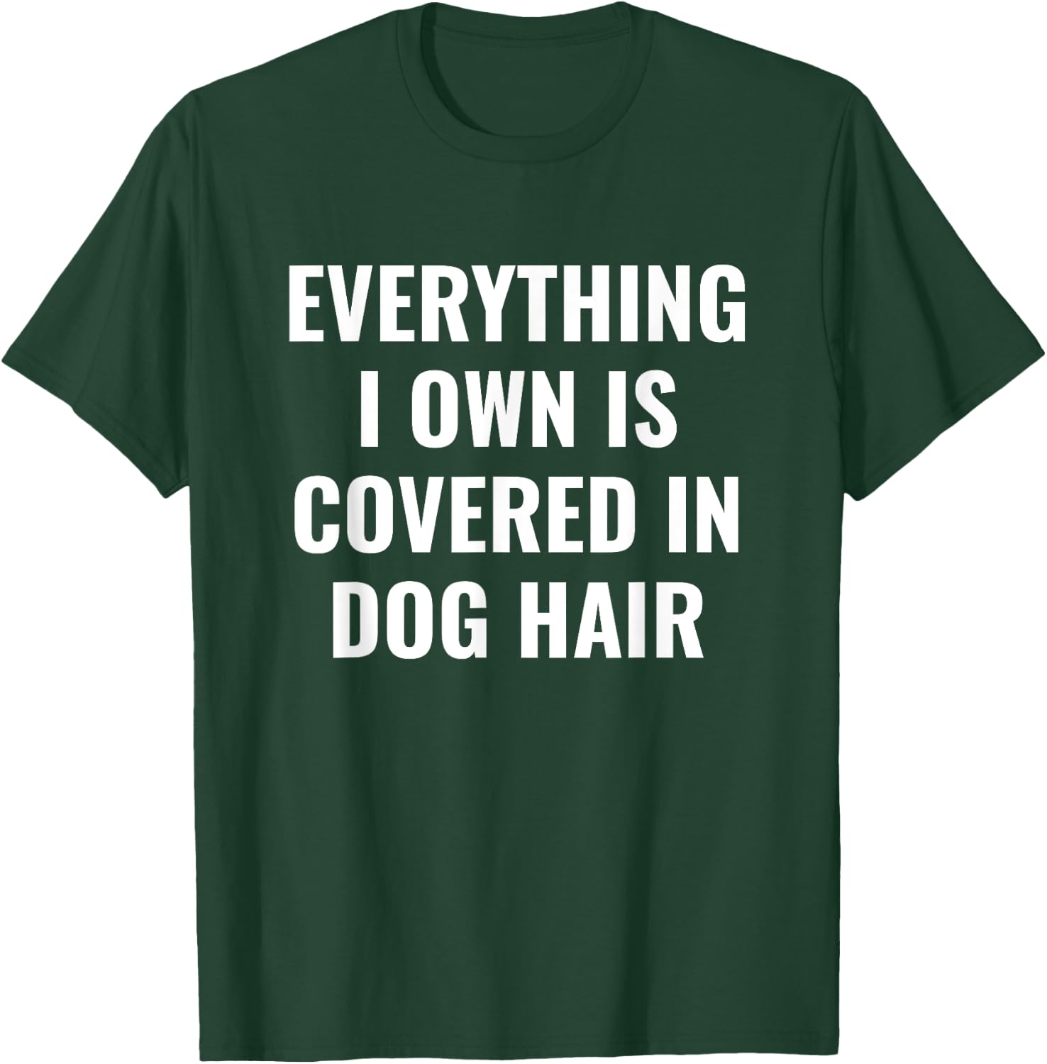 Funny Dog Mom/Dog Dad Quote: Covered in Dog Hair Pet Owner T-Shirt - T-Shirt | Forest