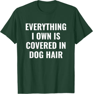 Funny Dog Mom/Dog Dad Quote: Covered in Dog Hair Pet Owner T-Shirt - T-Shirt | Forest