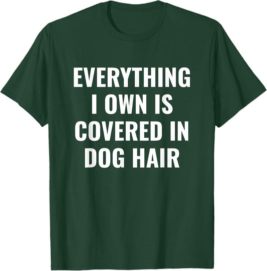 Funny Dog Mom/Dog Dad Quote: Covered in Dog Hair Pet Owner T-Shirt - T-Shirt | Forest