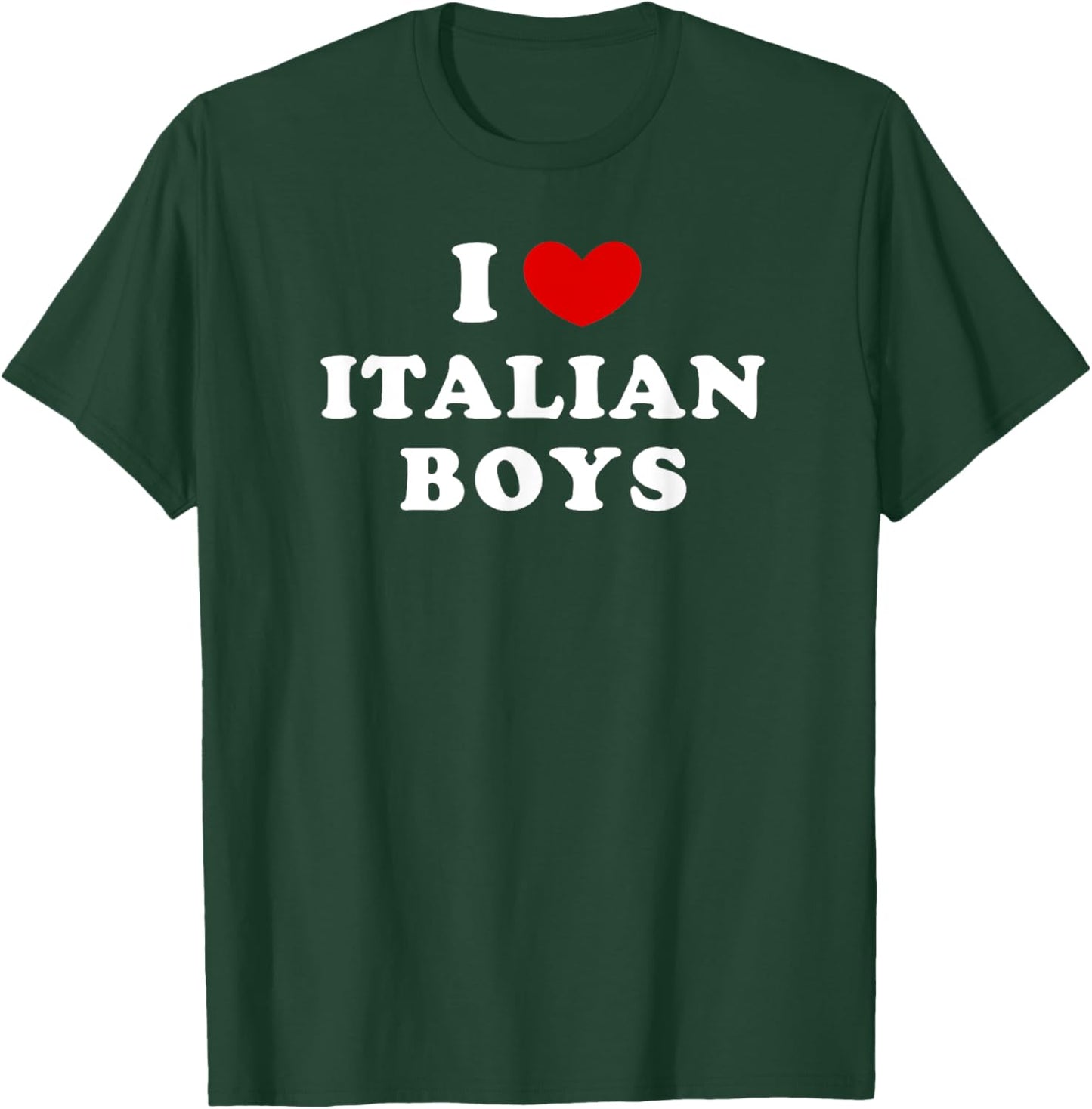 I Love Italian Boys, I Heart Italian Boys T-Shirt - T-Shirt | Forest