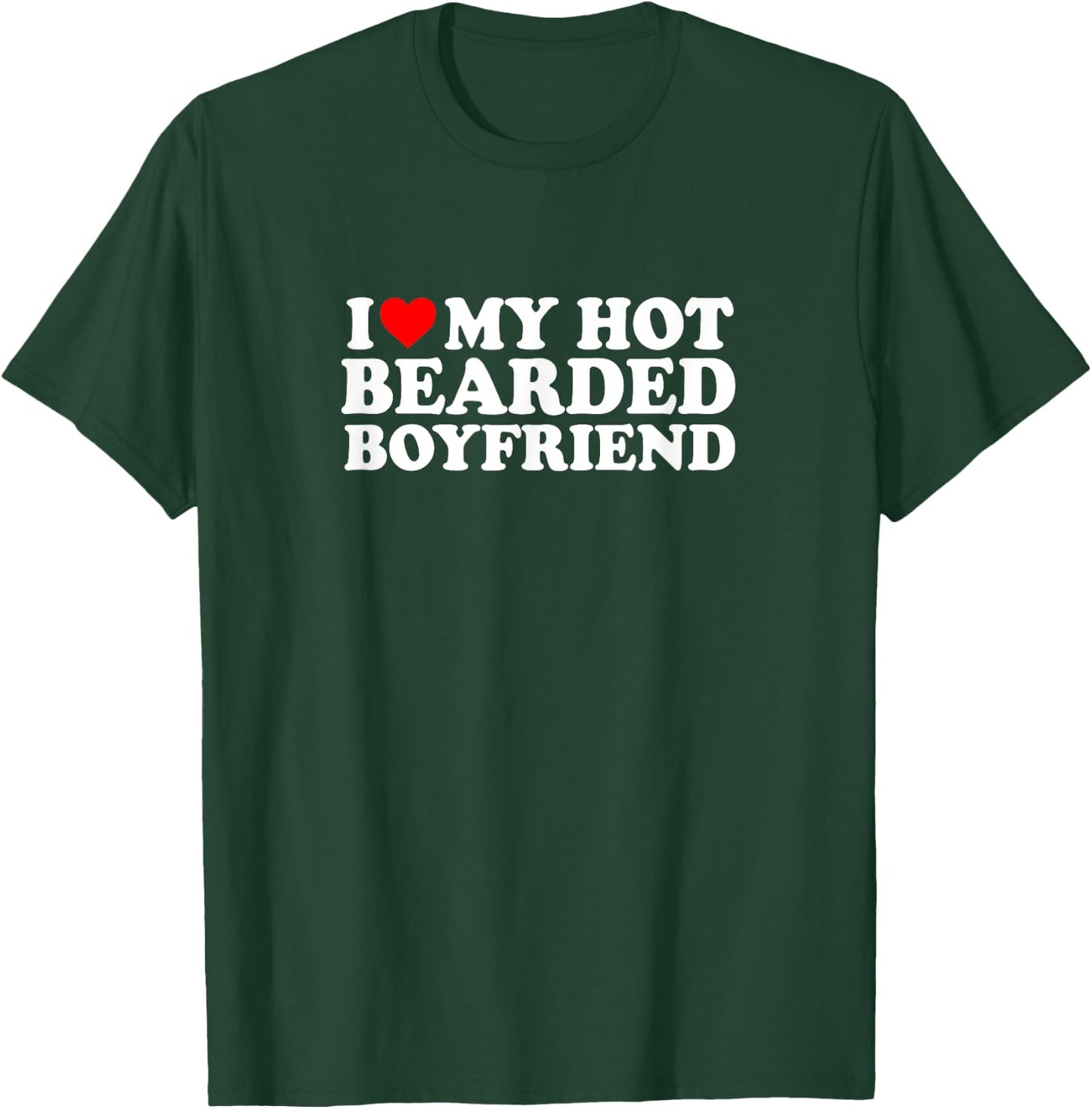 I Love Heart Hot Bearded Boyfriend Simple Cute Funny T-Shirt - T-Shirt | Forest
