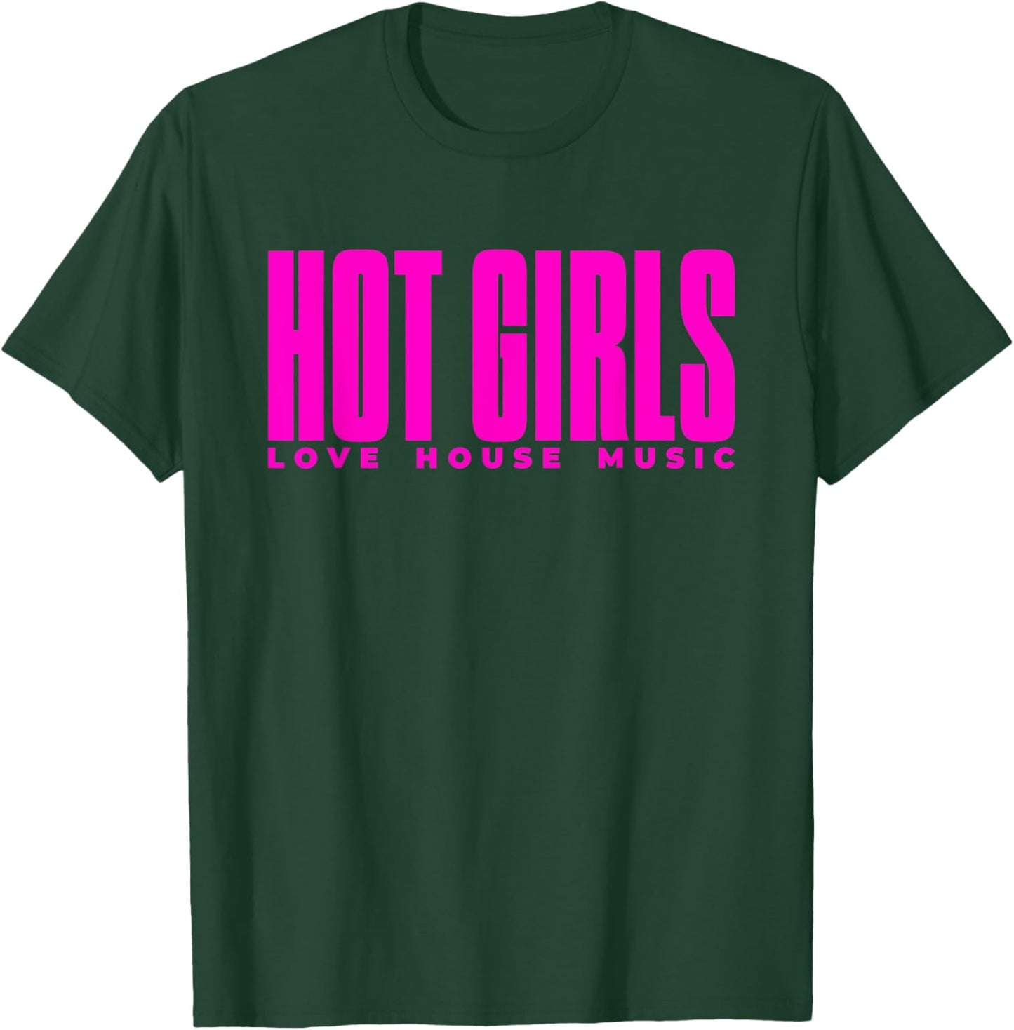 Hot Girls Love House Music - EDM DJ T-Shirt - T-Shirt | Forest