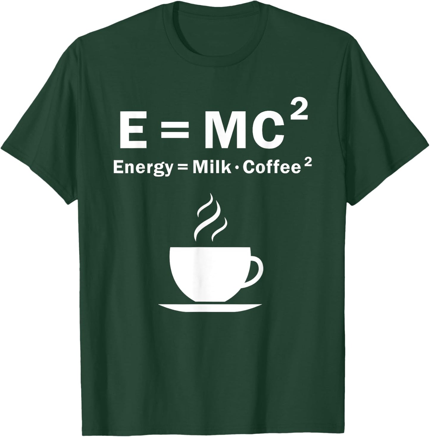 E=MC Energy Is Milk And Coffee Formula Science Gift T-Shirt - T-Shirt | Forest
