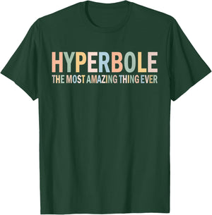 Hyperbole the Most Amazing Thing Ever Funny T-Shirt - T-Shirt | Forest