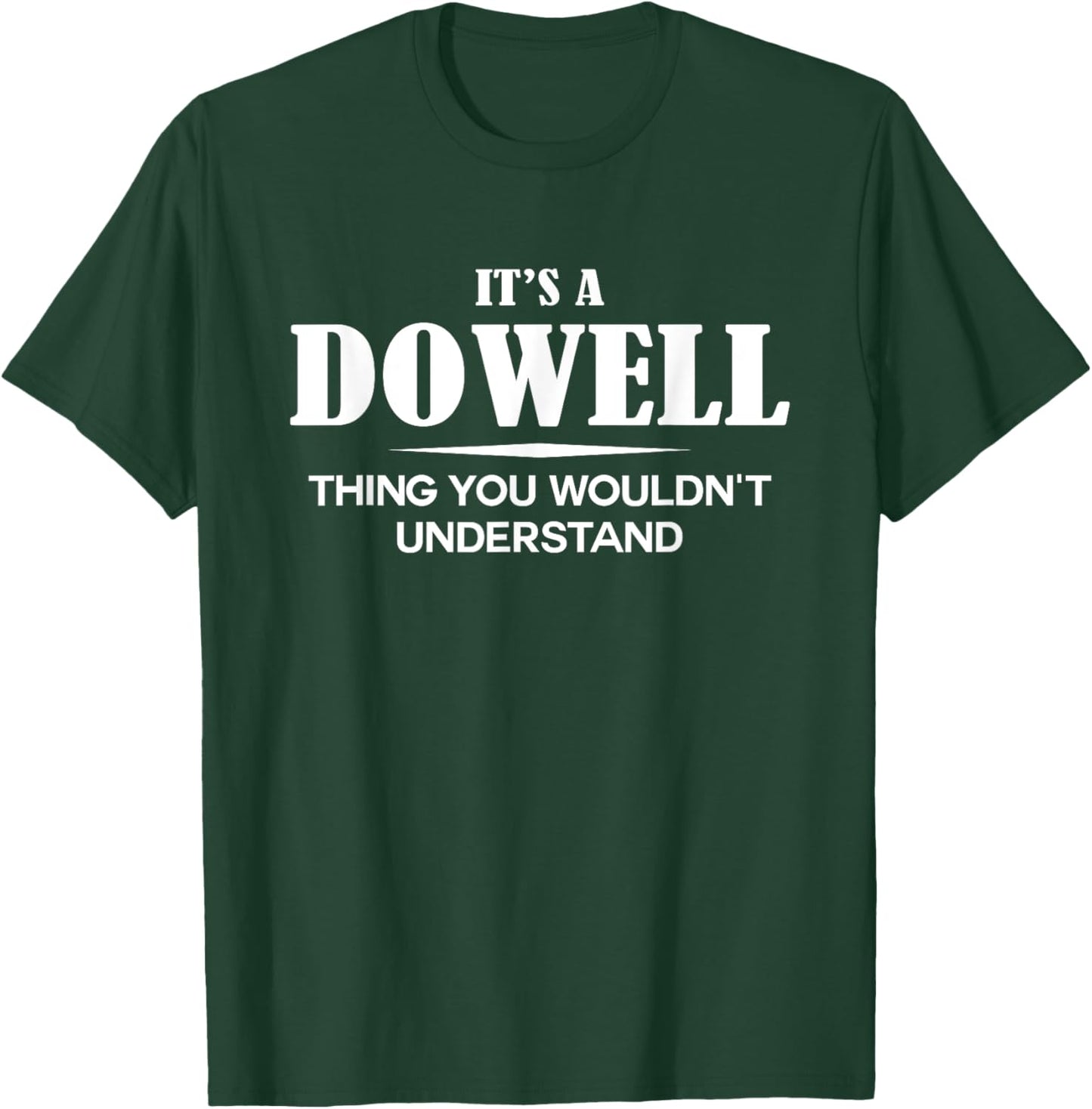 It's A DOWELL Thing You Wouldn't Understand DOWELL Name T-Shirt - T-Shirt | Forest