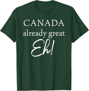 Canada Already Great Eh! T-Shirt - T-Shirt | Forest